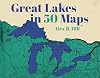 Great Lakes in 50 Maps
