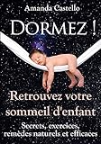 Dormez ! Retrouvez Votre Sommeil D'enfant: Secrets, Exercices, Rem%C3%A8des Naturels Et Efficaces