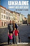 Ukraine Europes Bestkept Secret An Insiders Guide