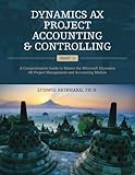 Dynamics Ax Project Accounting Controlling Part 1 A Comprehensive Guide To Master The Microsoft Dynamics Ax Project Management And Accounting Module