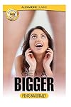Male Enhancement: The porn industry&rsquo;s secret penis enlargement techniques. Natural, proven methods, exercises & tips on how to add several inches and ... dysfunction, impotence, techniques, natural))