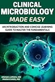 Microbiology Clinical Microbiology Made Easy An Introduction And Concise Learning Guide To Master The Fundamentals