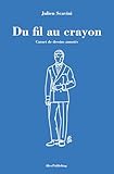 Du Fil Au Crayon: Carnet De Dessins Annot%C3%A9s   Tome I