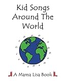 Kid Songs Around The World A Mama Lisa Book