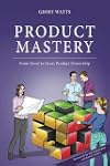 Product Mastery: From Good To Great Product Ownership