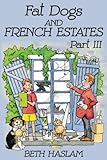 Fat Dogs and French Estates Part III