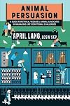 Animal Persuasion: A guide for ethical vegans and animal advocates in managing life's emotional challenges