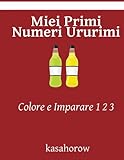 Colore e Imparare 1 2 3 Miei Primi Numeri Ururimi
