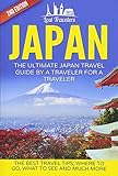 Japan The Ultimate Japan Travel Guide By A Traveler For A Traveler The Best Travel Tips Where To Go What To See And Much More Lost Travelers Guide Japan Tour Best Of Japan Travel