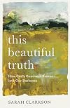 This Beautiful Truth: How God's Goodness Breaks into Our Darkness