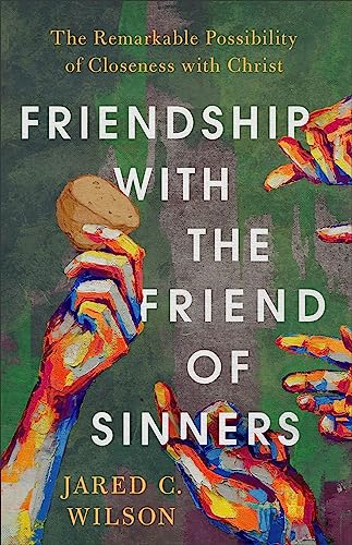 Cover of Friendship with the Friend of Sinners: The Remarkable Possibility of Closeness with Christ