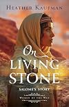 On Living Stone: Ancient Biblical Historical Fiction Novel for Fans of The Chosen (Women of the Way)