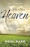 What I Saw in Heaven: The Incredible True Story of the Day I Died, Met Jesus, and Returned to Life a New Person
