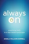 Always On: Practicing Faith in a New Media Landscape (Theology for the Life of the World)