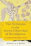 The Sermons to the Seven Churches of Revelation: A Commentary and Guide.