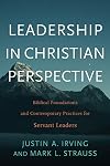 Leadership in Christian Perspective: Biblical Foundations and Contemporary Practices for Servant Leaders