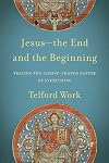 Jesus--the End and the Beginning: Tracing the Christ-Shaped Nature of Everything