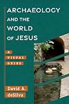 Archaeology and the World of Jesus: A Visual Guide