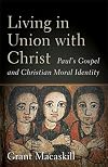 Living in Union with Christ: Paul's Gospel and Christian Moral Identity