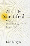 Already Sanctified: A Theology of the Christian Life in Light of God's Completed Work