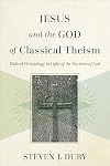 Jesus and the God of Classical Theism: Biblical Christology in Light of the Doctrine of God