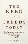 The Need for Creeds Today: Confessional Faith in a Faithless Age