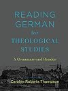 Reading German for Theological Studies: A Grammar and Reader