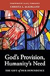 God&rsquo;s Provision, Humanity's Need: The Gift of Our Dependence
