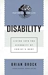 Disability: Living into the Diversity of Christ's Body (Pastoring for Life: Theological Wisdom for Ministering Well)