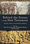 Behind the Scenes of the New Testament: Cultural, Social, and Historical Contexts