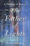 The Father of Lights: A Theology of Beauty (Theology for the Life of the World)