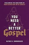 You Need a Better Gospel: Reclaiming the Good News of Participation with Christ