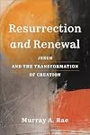 Resurrection and Renewal: Jesus and the Transformation of Creation