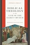 Biblical Theology in the Life of the Early Church: Recovering an Ancient Vision
