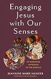 Engaging Jesus with Our Senses: An Embodied Approach to the Gospels