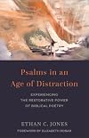 Psalms in an Age of Distraction: Experiencing the Restorative Power of Biblical Poetry