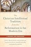 The Christian Intellectual Tradition from the Reformation to the Modern Era: A Reader and Companion