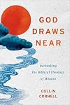 God Draws Near: Rethinking the Biblical Theology of Mission