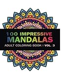 Mandala Coloring Book 100 Imressive Mandalas Adult Coloring Book Vol 3 Stress Relieving Patterns For Adult Relaxation Meditation