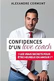 Confidences D'un Love Coach: Les Vrais Secrets Pour %C3%AAtre Heureux En Amour
