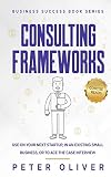 Consulting Frameworks Use On Your Next Startup In An Existing Small Business Or To Ace The Case Interview