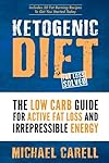Ketogenic Diet: The Low Carb Guide For Active Fat Loss And Irrepressible Energy