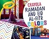 Crayola Ramadan and Eid Al-Fitr Colors (Crayola Holiday Colors)
