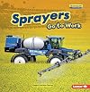Sprayers Go to Work (Farm Machines at Work)