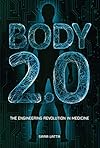 Body 2.0: The Engineering Revolution in Medicine