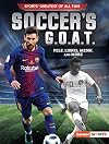Soccer's G.O.A.T.: Pelé, Lionel Messi, and More (Sports' Greatest of All Time (Lerner ™ Sports))