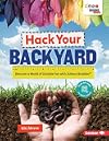 Hack Your Backyard: Discover a World of Outside Fun with Science Buddies ®