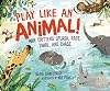 Play Like an Animal!: Why Critters Splash, Race, Twirl, and Chase