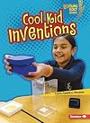 Cool Kid Inventions (Lightning Bolt Books ® ― Kids in Charge!)