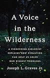 A Voice in the Wilderness: A Pioneering Biologist Explains How Evolution Can Help Us Solve Our Biggest Problems